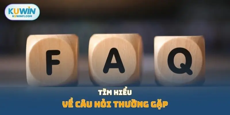 Tìm hiểu về câu hỏi thường gặp 