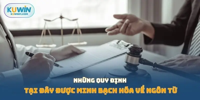 Những quy định tại đây được minh bạch hóa về ngôn từ