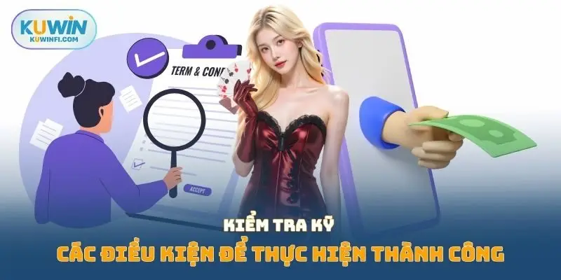 Kiểm tra kỹ các điều kiện để thực hiện thành công