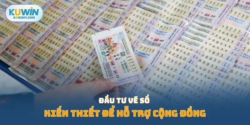 Đầu tư vé số kiến thiết để hỗ trợ cộng đồng